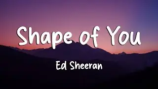 Ed Sheeran - Shape of You (Lyrics)