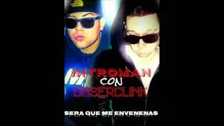 Sera que me envenenas  INTROMAN con DASERCLINK