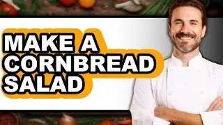 How To Make A Cornbread Salad - Easy Guide