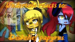 Undertale reacts to disbelief papyrus (Part 2)