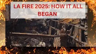 The Untold Story of the LA Fire 2025: How It All Began