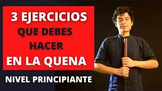 3 EJERCICIOS para INICIAR en la QUENA