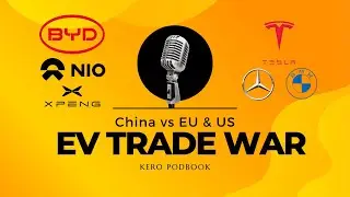 EV Trade War: The Rise of Chinese Electric Vehicles and Growing EU & US Trade Tensions【Kero PodBook】