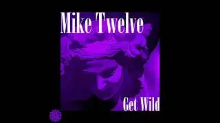 Mike Twelve - Get Wild Dub Version