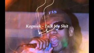 Kogniak - Talk My Shit