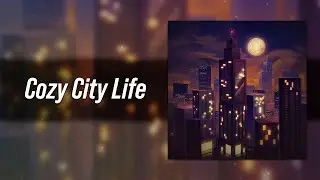 Cozy City Life by 360Chrism (Full Lo-Fi / Chill Beats Album)