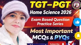 TGT&ndash;PGT Home Science 2026 | Exam Based Question Practice Series | Most Important MCQs & PYQs