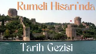Rumelihisarı'nda Tarih Gezisi