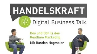 Handelskraft#004: Dos und Don&acute;ts des Realtime Marketing. Mit Bastian Hagmaier