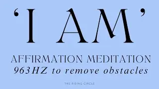 🙌🏽 1 HOUR VERY POWERFUL I AM AFFIRMATION MEDITATION | 963 HZ FOR TO REMOVE OBSTACLES | TRC 🙌🏽