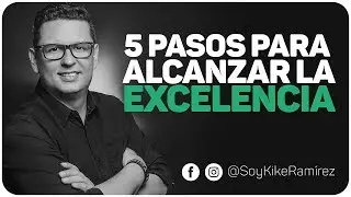 5 Pasos para alcanzar la excelencia.