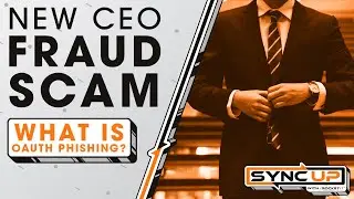 New CEO Fraud Scam | What Is OAuth Phishing? | Sync Up
