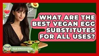 What Are The Best Vegan Egg Substitutes For All Uses? - Vegan Nutrition Kitchen