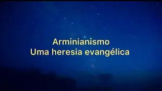 Arminianismo X A F&eacute; Reformada