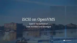 Camiel Vanderhoeven - iSCSI on OpenVMS