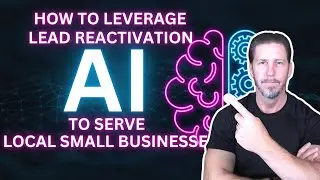 How to Leverage Lead Reactivation A.I. to Serve Local Small Businesses