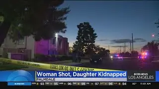 Investigation continues after man shoots woman, kidnaps daughter in Palmdale