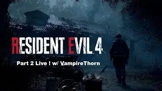 Resident Evil 4 Remake Part 2 - Live w/ VampireThorn