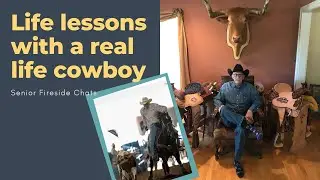 Life lessons with a real life cowboy - Senior Fireside Chats Episode 7