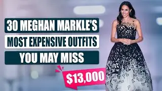 30 Meghan Markle&rsquo;s Most EXPENSIVE Outfits You May Miss