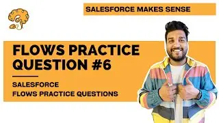 Practice Question 6 | Flows Practice Questions | Salesforce Flows