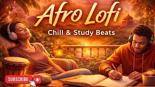 Afro LoFi Beats for Studying & Relaxing  Chill African Vibes for Focus & Work