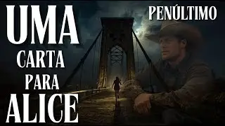 UMA CARTA PARA ALICE - PENULTIMO EP
