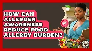 How Can Allergen Awareness Reduce Food Allergy Burden? - Food Safety Kitchen