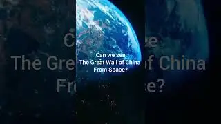 Can we see The Great Wall of China From Space?