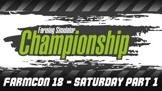 Farming Simulator Championship LIVE @ FarmCon 18 Day 1 Saturday Part 1