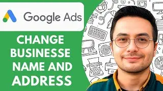How to Change Your Business Name and Address on Google Ads Account 2025