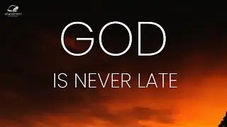 God Is Never Late