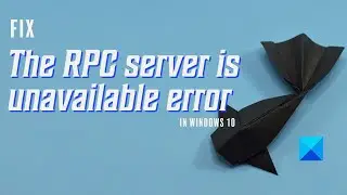 Fix The RPC server is unavailable error in Windows 11