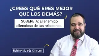 ¿CREES QUÉ ERES MEJOR QUE LOS DEMÁS?  Este video te abrirá los ojos. - Por el Rabino Moisés Chicurel