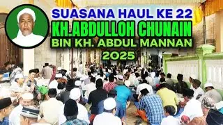 SUASANA HAUL KE 22 KH.ABDULLOH CHUNAIN BIN KH ABDUL MANNAN 2025@hasanlekok8240 