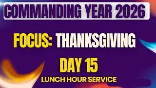 COMMANDING YEAR 2026 || DAY 15|| LUNCH HOUR SERVICE  || 19.1.26
