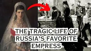 The TRAGIC life of Russia's Favorite Empress Maria Feodorovna; mother of Tsar Nicholas II