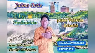 Tema Saldo Mana Charikpi Kachadurita Audio Oficial 2024 Jaime Ortiz El Rey 👑 Del Sentimiento