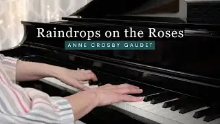 RAINDROPS ON THE ROSES piano music by Anne Crosby Gaudet