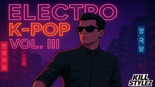 ELECTROK-POP VOL.III | KILL STYLEZ | BLACKPINK, TWICE, T-ARA, STRAY KIDS, STELLAR | MINI MIX