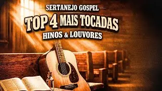 HINOS SERTANEJOS | TOP 4 MAIS TOCADAS (SERTANEJO GOSPEL)