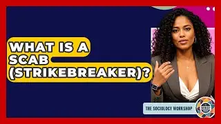 What Is A Scab (strikebreaker)? - The Sociology Workshop