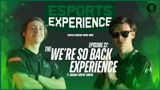 Esports Experience Podcast - Episode 27: The WE'RE SO BACK Experience