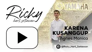 Karena Ku Sanggup - Agnes Monica ( Piano Cover By Ricky Harli Setiawan )