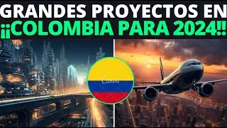 ¡ASOMBROSO! | GRANDES PROYECTOS que se CONSTRUIRÁN en COLOMBIA PARA 2024
