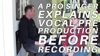 A Pro Singer Explains Vocal Pre Production Before Recording