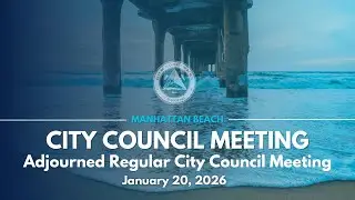 Manhattan Beach City Council: Adjourned Regular Meeting - January 20, 2026