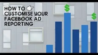 How to Customise Columns in Facebook Ads Manager Reporting