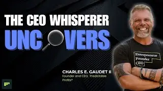 The CEO Whisperer: Unmasking the Secrets of Predictable Profits with Charles E. Gaudet II