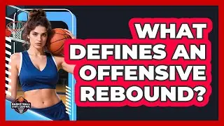 What Defines an Offensive Rebound?